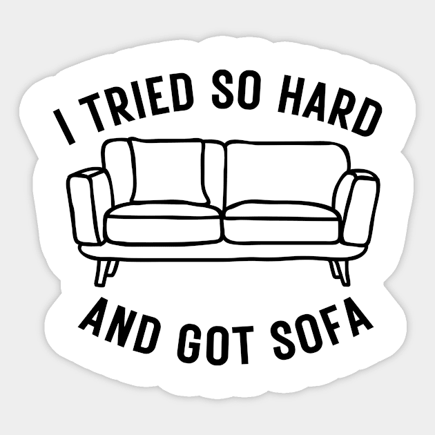 I Tried So Hard And Got Sofa Sticker by Thoratostore